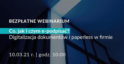 Bezp Atne Webinarium Co Jak I Czym E Podpisa Digitalizacja