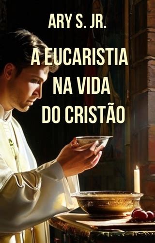 A Eucaristia Na Vida Do Crist O Ary S Jr Ebooks Furet Du Nord