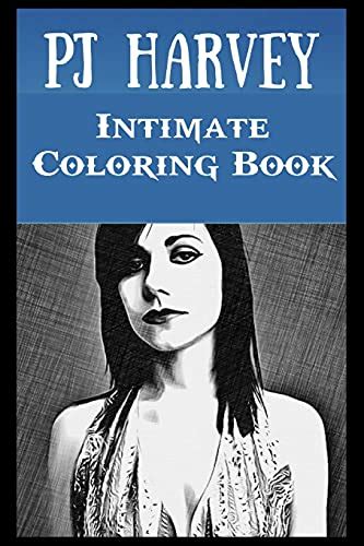 Intimate Coloring Book Pj Harvey Illustrations To Relieve Stress By Janis Hicks Goodreads