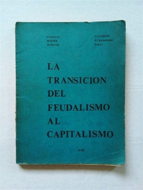 La Transición Del Feudalismo Sweezy Dobb Bgb La Masmédula Libros