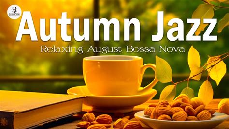 Autumn Jazz Relaxing August Jazz Coffee Bossa Nova Piano Smooth For