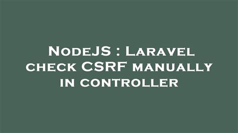 Nodejs Laravel Check Csrf Manually In Controller Youtube