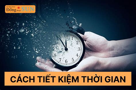 Hướng Dẫn Cách Tiết Kiệm Thời Gian Hiệu Quả đơn Giản Nhất