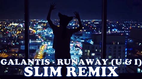 Galantis Runaway U I Slim Remix 2020 YouTube