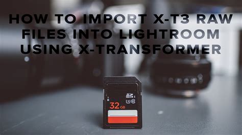 How To Import Fuji X T3 Raw Files Into Lightroom Iridient X