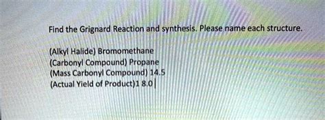 SOLVED: Find the Grignard Reaction and synthesis. Please name each structure (Alkyl Halide ...