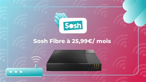 Sosh Revoit à La Baisse Le Prix De Son Offre Box Fibre Et Ce Nest Pas