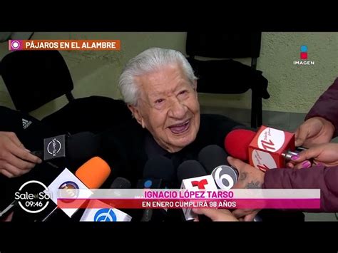 Ignacio López Tarso está por cumplir 98 años y asegura que no quiere