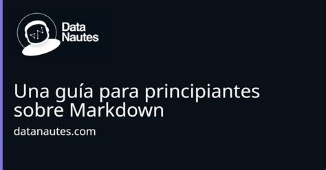 Una Gu A Para Principiantes Sobre Markdown Datanautes