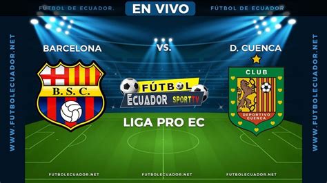 En Vivo Barcelona Vs Dep Cuenca Partido En Directo Liga Pro 2021