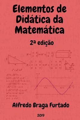 Elementos de Didática da Matemática 2a edi o by Alfredo Braga Furtado