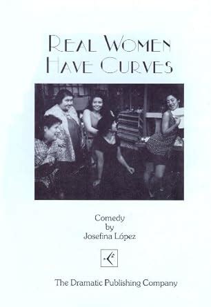 Real Women Have Curves: Lopez, Josefina: 9780871297259: Amazon.com: Books