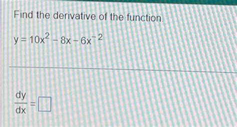 Solved Find The Derivative Of The Function Y 10x2−8x−6x−2