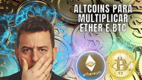 ESSAS ALTCOINS VÃO MULTIPLICAR SEUS ETHERS E BITCOIN YouTube