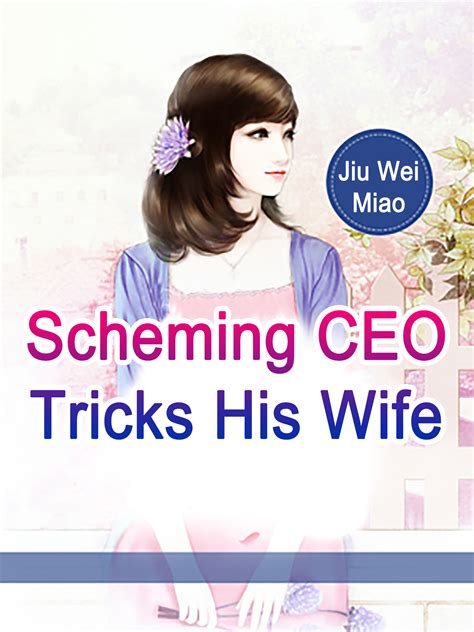 Scheming Ceo Tricks His Wife Novel Full Story Book Babelnovel