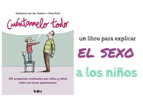 Cuéntamelo Todo Un Libro Para Explicar El Sexo A Los Niños La Aventura De Mi Embarazo