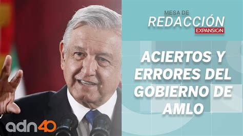 Aciertos Y Errores Del Gobierno De Andrés Manuel López Obrador Mesa