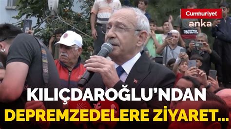 Kemal Kılıçdaroğlu ndan depremzedelere ziyaret Sizin acınız benim de