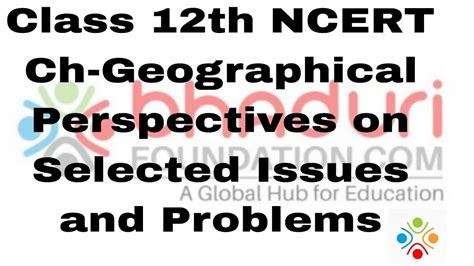 Class 12th NCERT Ch 9 Geographical Perspective On Selected Issues And