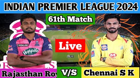 Live Chennai Super Kings Vs Rajasthan Royals St Match Csk Vs