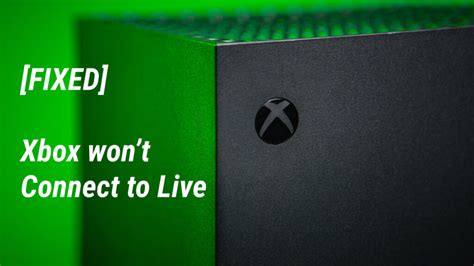 Xbox Won T Connect To Xbox Live Here Are Steps To Fix It Solved