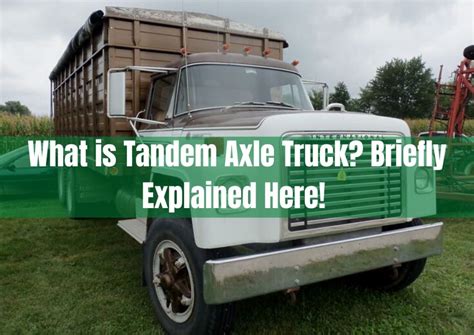 What Is Tandem Axle Truck Briefly Explained Here