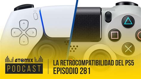 La Retrocompatibilidad Del Ps5 Atomix Podcast 281 Youtube