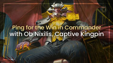 Ping For The Win In Commander With Ob Nixilis Captive Kingpin