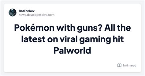 Pokémon With Guns All The Latest On Viral Gaming Hit Palworld