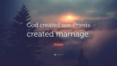 Voltaire Quote “god Created Sex Priests Created Marriage”