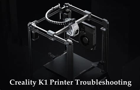 Comprehensive Guide To Troubleshooting The Creality K1 3d Printer