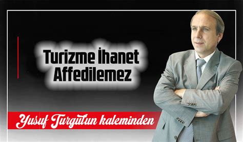 Yusuf Turgut Turizme İhanet Affedilemez Taka Gazete Trabzon Haber