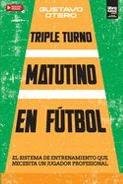 Libro Triple Turno Matutino En Fu Tbol De Buscalibre