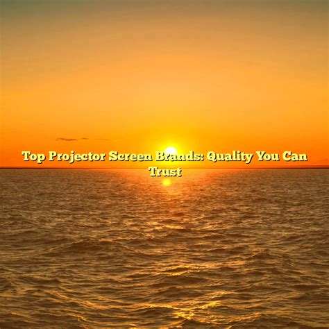 Top Projector Screen Brands: Quality You Can Trust