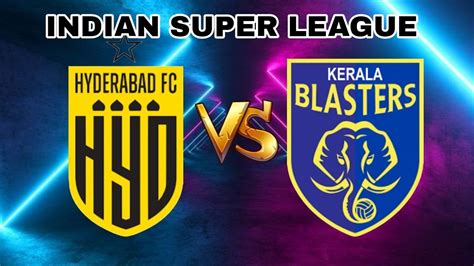 Hyderabad Fc Vs Kerala Blasters Fc Indian Super League 2024 I Today