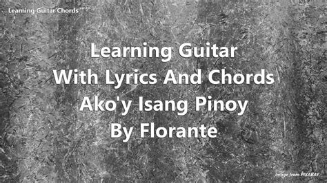 Ako Y Isang Pinoy By Florante Lyrics In Chords Youtube