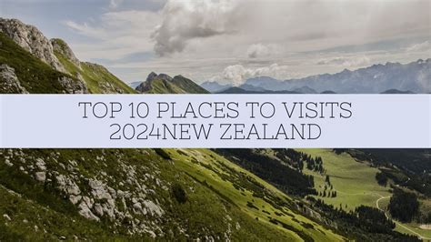 New Zeelands Unveiled10 Essential Destinations 2024 For You