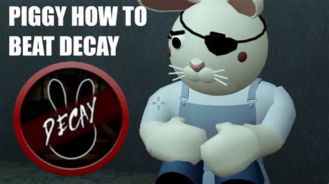 PIGGY HOW TO BEAT THE DECAY CHAPTER YouTube