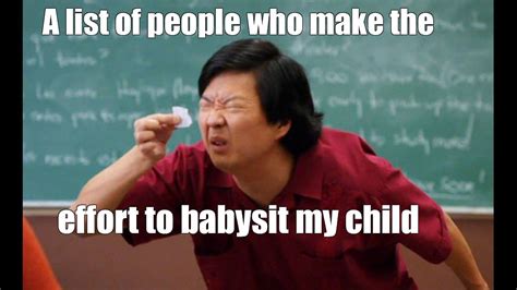 Meme A List Of People Who Make The Effort To Babysit My Child All