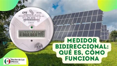 Medidor Bidireccional Qu Es C Mo Funciona Cfe