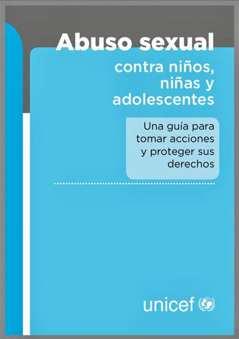 Unicef Abuso Sexual Contra Niños Niñas Y Adolescentes Una Guía Para