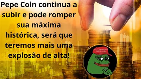 Pepe Coin Pepe Monta Piv De Alta E Pode Romper Sua M Xima Hist Rica