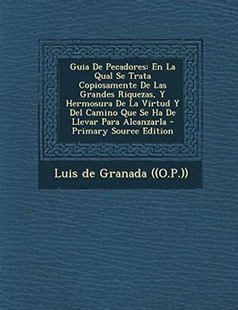 Guia De Pecadores En La Qual Se Trata Copiosamente De Las Grandes