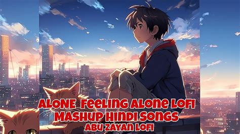 ALONE Feeling Alone Lofi Mashup Hindi Songs New Sad Song 2024