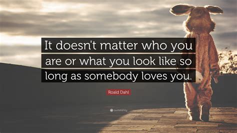 Roald Dahl Quote It Doesn T Matter Who You Are Or What You Look Like