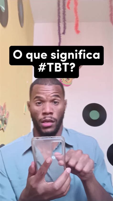 O Que Significa Tbt Giria - Entenda o Significado de TBT e como Usar nas Redes Sociais! | TikTok