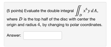 Solved 5 Points Evaluate The Double Integral ∬dx6yda Where