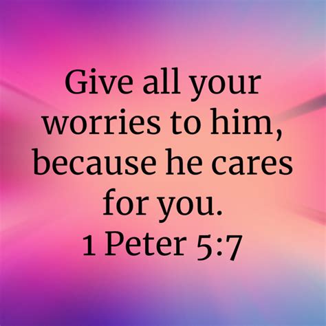 1 Peter 5 7 Give All Your Worries To Him Because He Cares For You Holy