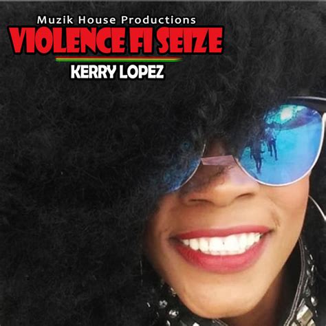 Violence Fi Seize Single By Kerry Lopez Spotify