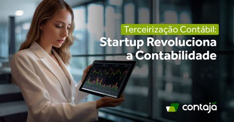 Terceiriza O Cont Bil Startup Revoluciona A Contabilidade Contaj